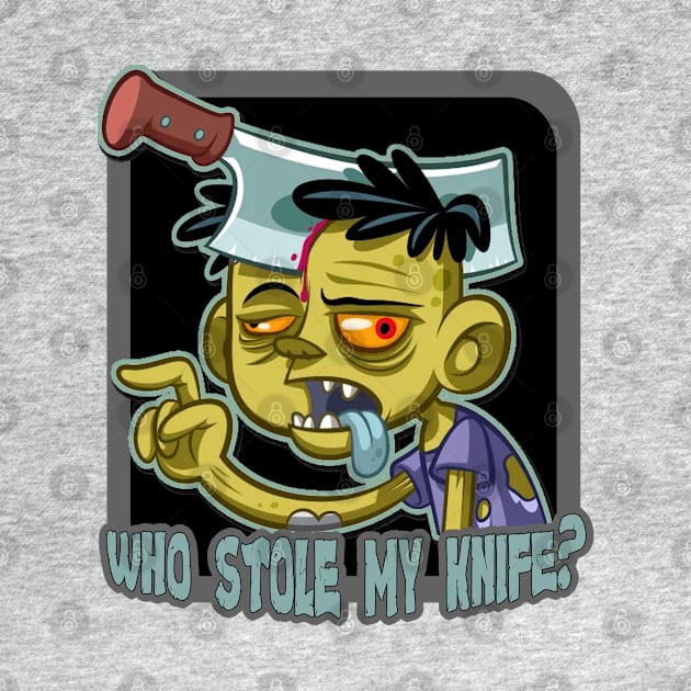 Who Stole My Knife - Funny Zombie by tatzkirosales-shirt-store